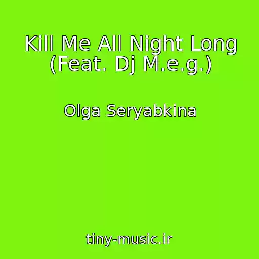 کاور آهنگ Kill Me All Night Long (Feat. Dj M.e.g.) از Olga Seryabkina