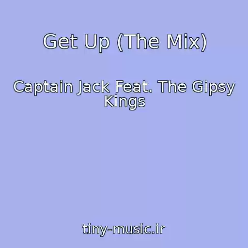 کاور آهنگ Get Up (The Mix) از Captain Jack Feat. The Gipsy Kings