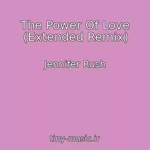 کاور آهنگ The Power Of Love (Extended Remix) از Jennifer Rush