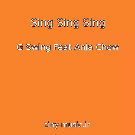 کاور آهنگ Sing Sing Sing از G Swing Feat Ania Chow
