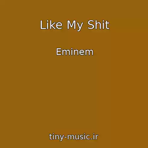 کاور آهنگ Like My Shit از Eminem