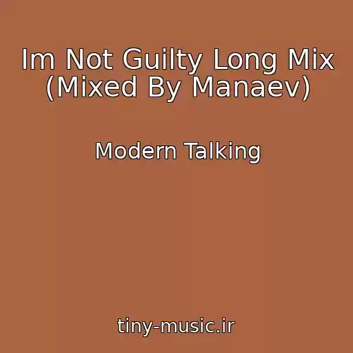 کاور آهنگ Im Not Guilty Long Mix (Mixed By Manaev) از Modern Talking