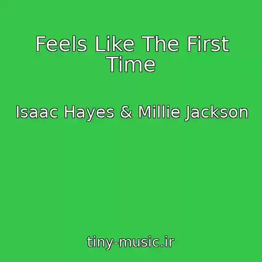 کاور آهنگ Feels Like The First Time از Isaac Hayes & Millie Jackson