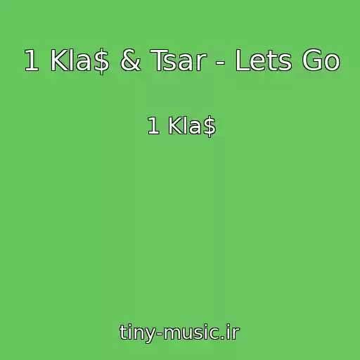 کاور آهنگ 1 Kla$ & Tsar - Lets Go از 1 Kla$