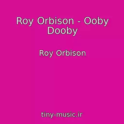کاور آهنگ Roy Orbison - Ooby Dooby از Roy Orbison