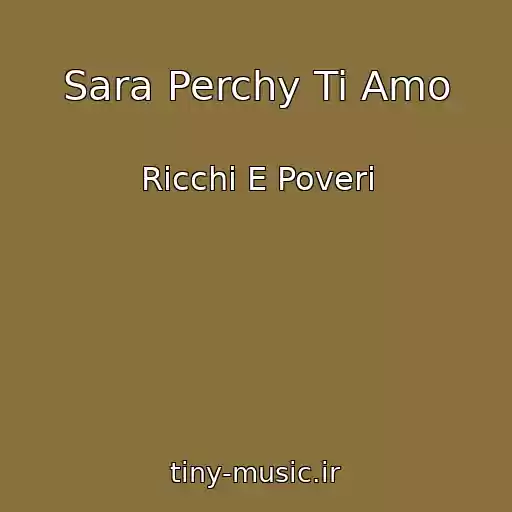 کاور آهنگ Sara Perchy Ti Amo از Ricchi E Poveri