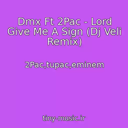 کاور آهنگ Dmx Ft 2Pac - Lord Give Me A Sign (Dj Veli Remix) از 2Pac,tupac,eminem