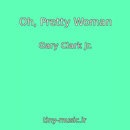 کاور آهنگ Oh, Pretty Woman از Gary Clark Jr.