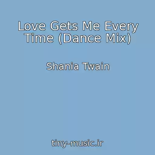 کاور آهنگ Love Gets Me Every Time (Dance Mix) از Shania Twain