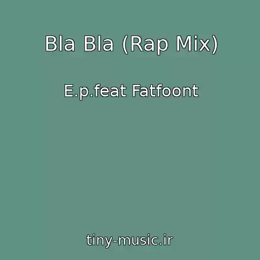 کاور آهنگ Bla Bla (Rap Mix) از E.p.feat Fatfoont