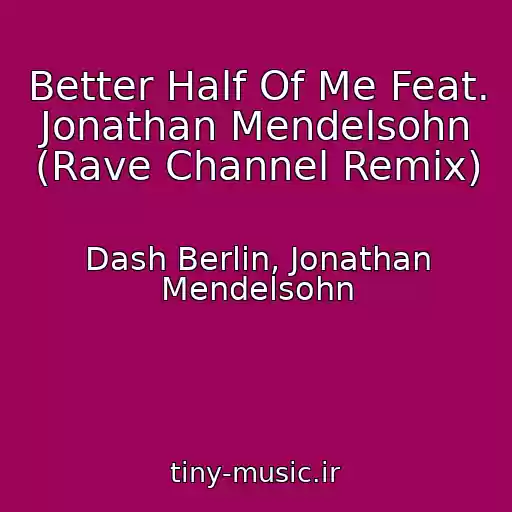 کاور آهنگ Better Half Of Me Feat. Jonathan Mendelsohn (Rave Channel Remix) از Dash Berlin, Jonathan Mendelsohn