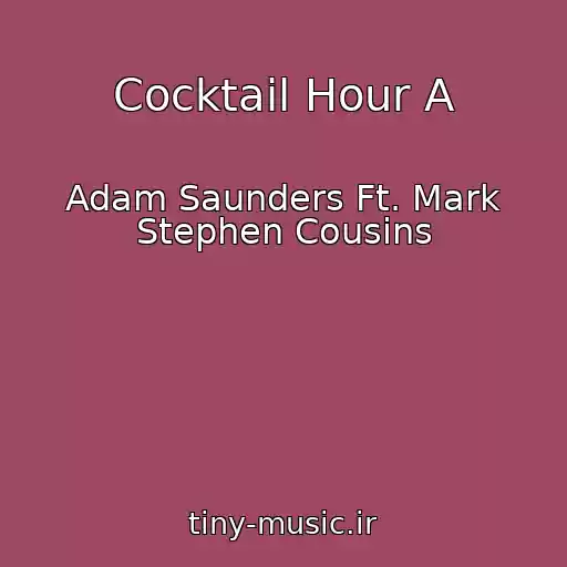 کاور آهنگ Cocktail Hour A از Adam Saunders Ft. Mark Stephen Cousins