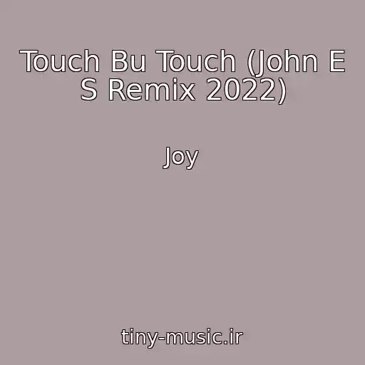 کاور آهنگ Touch Bu Touch (John E S Remix 2022) از Joy