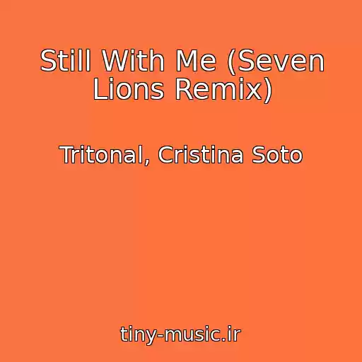 کاور آهنگ Still With Me (Seven Lions Remix) از Tritonal, Cristina Soto