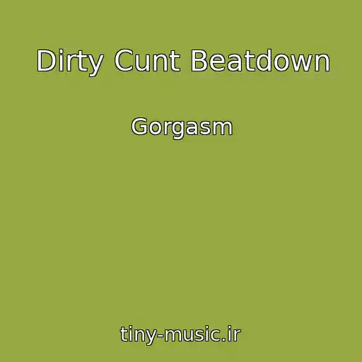 کاور آهنگ Dirty Cunt Beatdown از Gorgasm