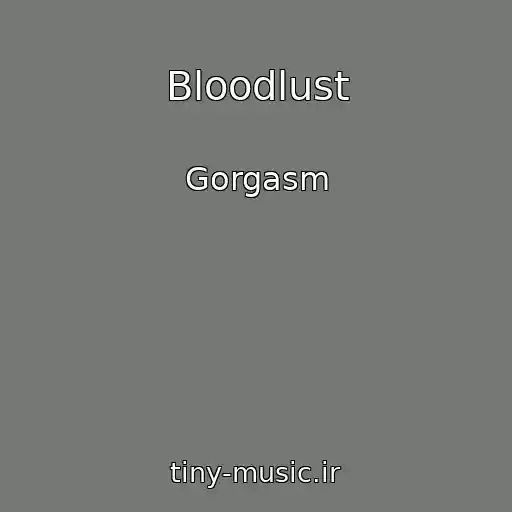 کاور آهنگ Bloodlust از Gorgasm