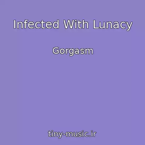 کاور آهنگ Infected With Lunacy از Gorgasm