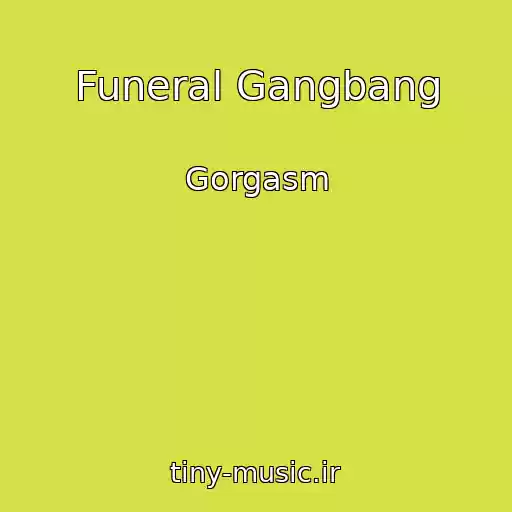 کاور آهنگ Funeral Gangbang از Gorgasm