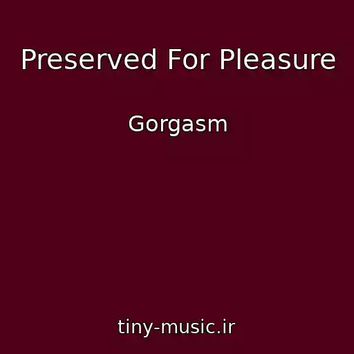 کاور آهنگ Preserved For Pleasure از Gorgasm