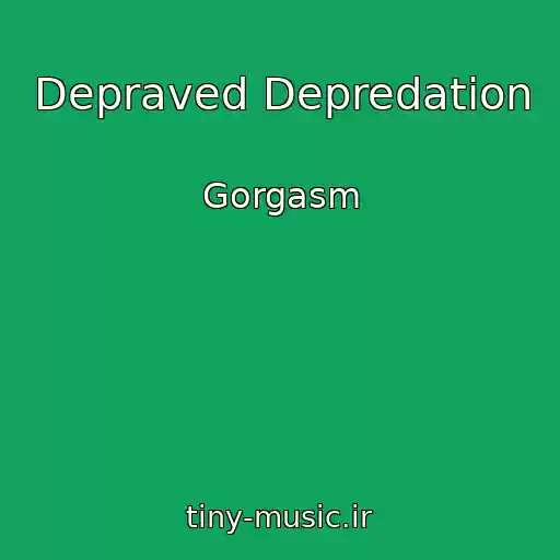 کاور آهنگ Depraved Depredation از Gorgasm