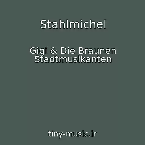 کاور آهنگ Stahlmichel از Gigi & Die Braunen Stadtmusikanten