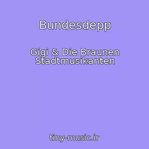 کاور آهنگ Bundesdepp از Gigi & Die Braunen Stadtmusikanten