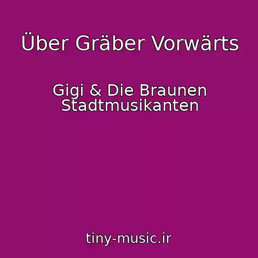 کاور آهنگ Über Gräber Vorwärts از Gigi & Die Braunen Stadtmusikanten