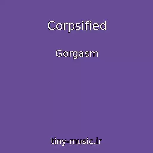 کاور آهنگ Corpsified از Gorgasm