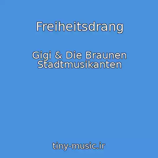کاور آهنگ Freiheitsdrang از Gigi & Die Braunen Stadtmusikanten