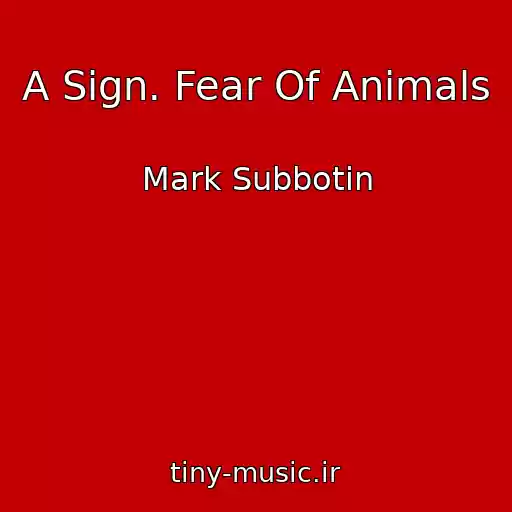 کاور آهنگ A Sign. Fear Of Animals از Mark Subbotin