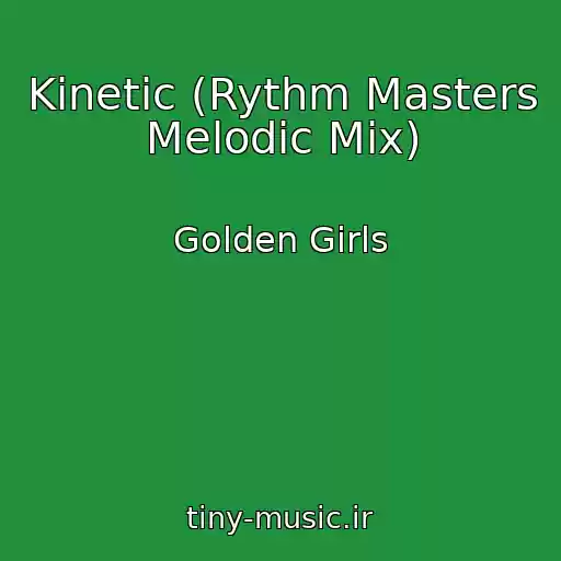 کاور آهنگ Kinetic (Rythm Masters Melodic Mix) از Golden Girls