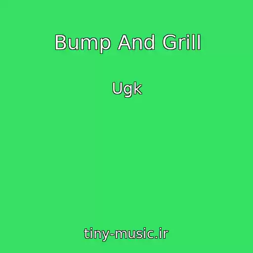 کاور آهنگ Bump And Grill از Ugk
