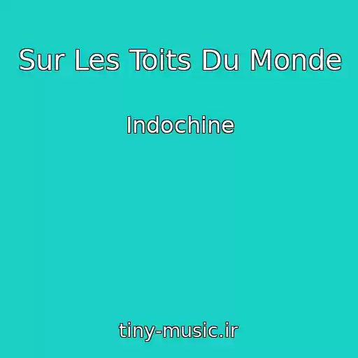کاور آهنگ Sur Les Toits Du Monde از Indochine