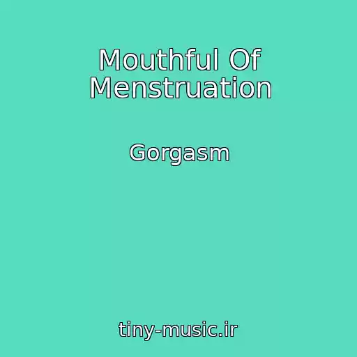 کاور آهنگ Mouthful Of Menstruation از Gorgasm