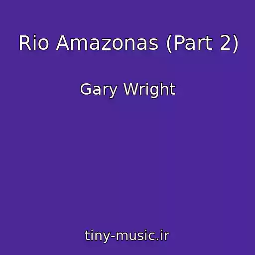 کاور آهنگ Rio Amazonas (Part 2) از Gary Wright