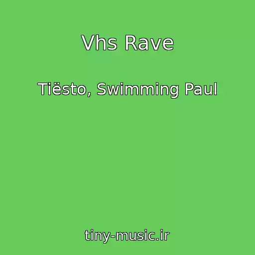 کاور آهنگ Vhs Rave از Tiësto, Swimming Paul
