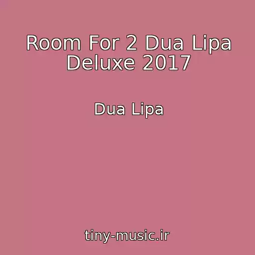 کاور آهنگ Room For 2 Dua Lipa Deluxe 2017 از Dua Lipa
