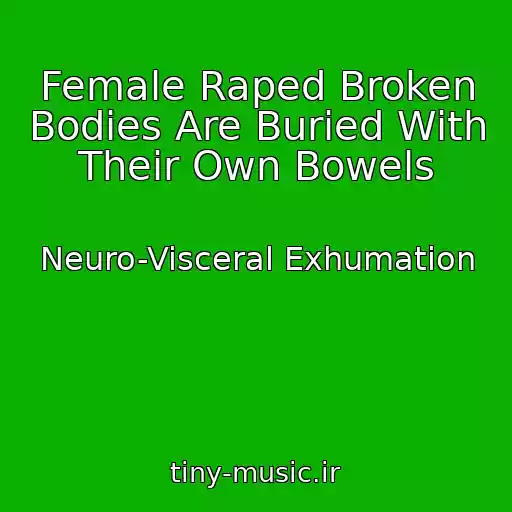کاور آهنگ Female Raped Broken Bodies Are Buried With Their Own Bowels از Neuro-Visceral Exhumation