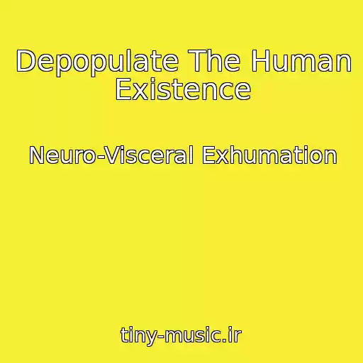 کاور آهنگ Depopulate The Human Existence از Neuro-Visceral Exhumation