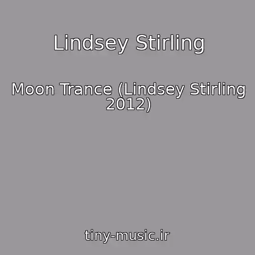 کاور آهنگ Lindsey Stirling از Moon Trance (Lindsey Stirling 2012)