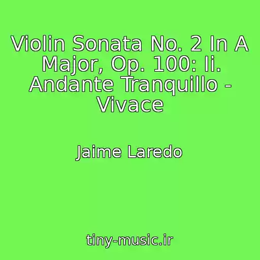 کاور آهنگ Violin Sonata No. 2 In A Major, Op. 100: Ii. Andante Tranquillo - Vivace از Jaime Laredo