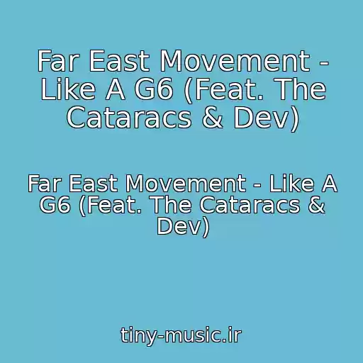 کاور آهنگ Far East Movement - Like A G6 (Feat. The Cataracs & Dev) از Far East Movement - Like A G6 (Feat. The Cataracs & Dev)