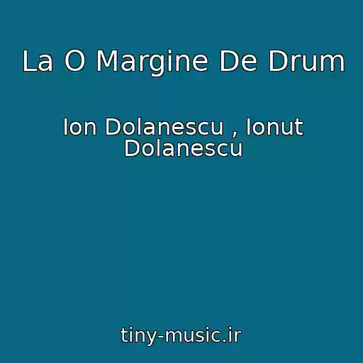 کاور آهنگ La O Margine De Drum از Ion Dolanescu , Ionut Dolanescu