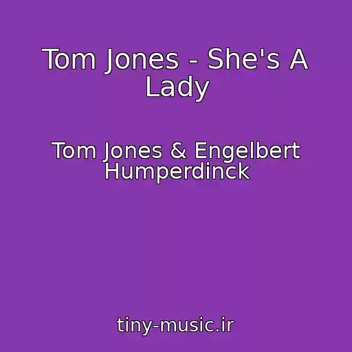 کاور آهنگ Tom Jones - She's A Lady از Tom Jones & Engelbert Humperdinck