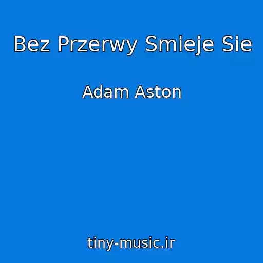 کاور آهنگ Bez Przerwy Smieje Sie از Adam Aston