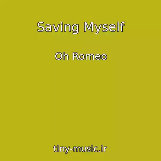 کاور آهنگ Saving Myself از Oh Romeo