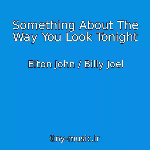 کاور آهنگ Something About The Way You Look Tonight از Elton John / Billy Joel