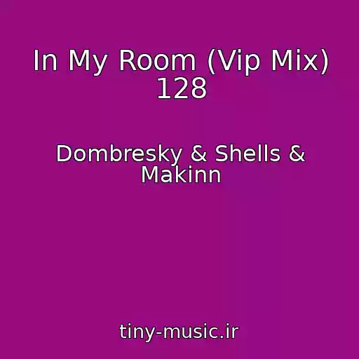 کاور آهنگ In My Room (Vip Mix) 128 از Dombresky & Shells & Makinn
