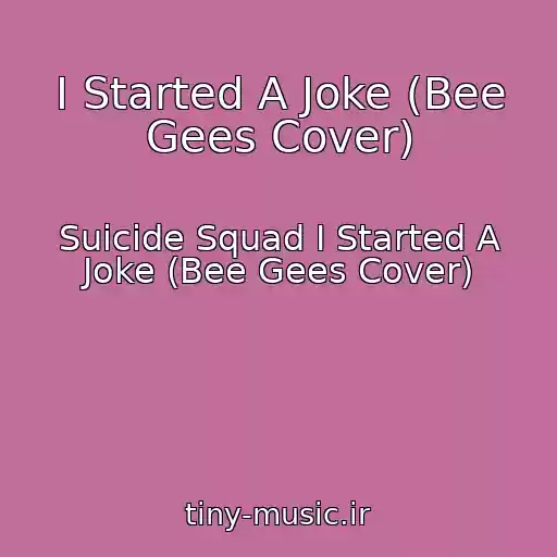 کاور آهنگ I Started A Joke (Bee Gees Cover) از Suicide Squad I Started A Joke (Bee Gees Cover)