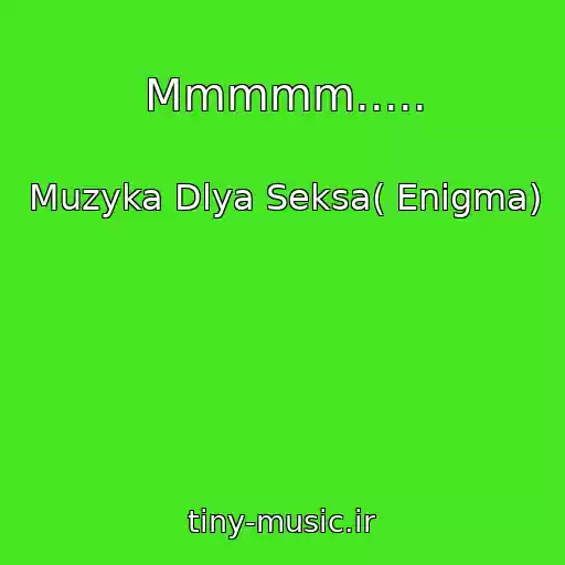 کاور آهنگ Mmmmm..... از Muzyka Dlya Seksa( Enigma)